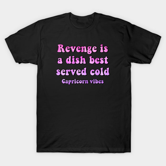 Capricorn funny revenge quote quotes zodiac astrology signs horoscope 70s aesthetic T-Shirt by Astroquotes